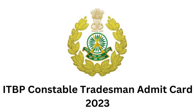 ITBP Constable Tradesman Admit Card 2023