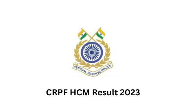 CRPF HCM Result 2023